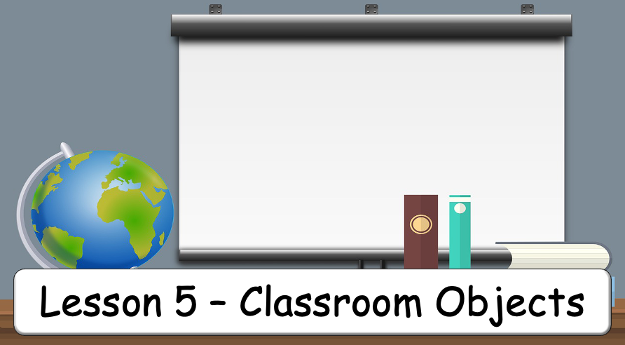 Grade 1 - Semester 1 - Week 05 - Classroom Objects - ESL PowerPoint Lesson